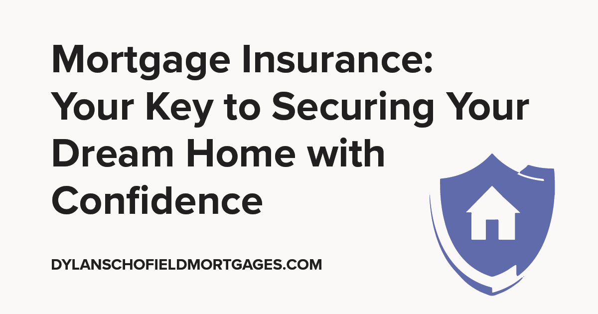 Mortgage Insurance: Your Key to Securing a Dream Home with Confidence